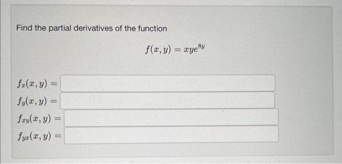 Find the partial derivatives of the function \[ \begin{array}{l} f(x, y)=x y e^{8 y} \\ f_{x}(x, y)= \\ f_{y}(x, y)= \\ f_{x