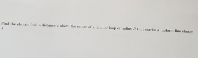 Solved Find the electric field a distance z above the center | Chegg.com