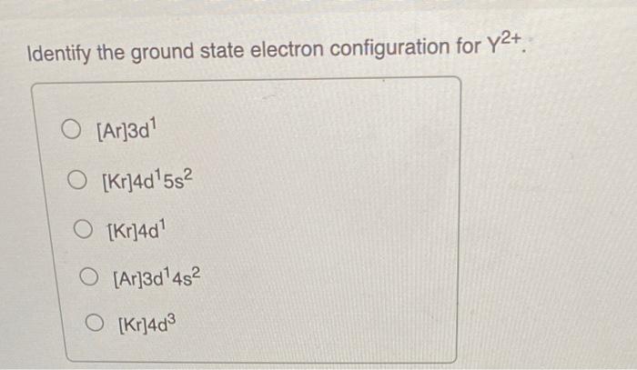 Solved Identify the ground state electron configuration for | Chegg.com