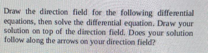 Solved Draw the direction field for the following | Chegg.com