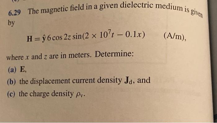Solved 6.29 The magnetic field in a given dielectric medium | Chegg.com
