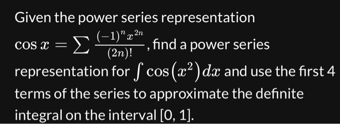 Given the power series representation \( \cos x=\sum \frac{(-1)^{n} x^{2 n}}{(2 n) !} \), find a power series representation 