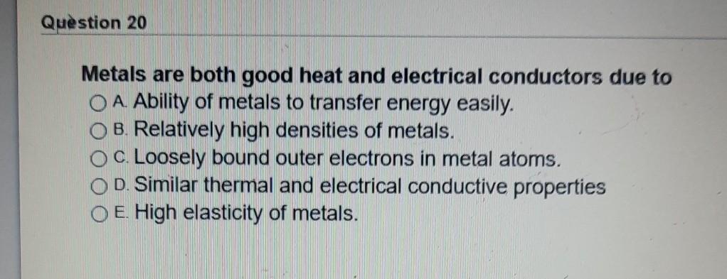 Solved Question 20 Metals Are Both Good Heat And Electric Chegg Com