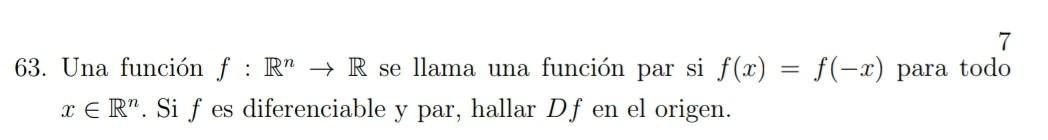 63. Una función \( f: \mathbb{R}^{n} \rightarrow \mathbb{R} \) se llama una función par si \( f(x)=f(-x) \) para todo \( x \i