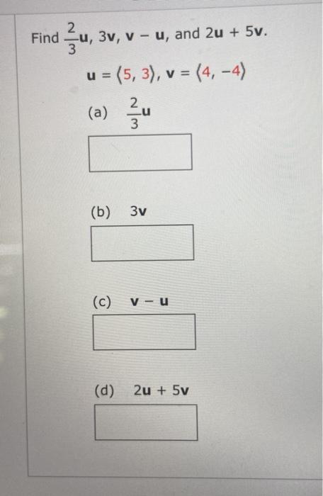 Solved Find u, 3v, v - u, and 2u + 5v. u = (5, 3), v = (4, | Chegg.com
