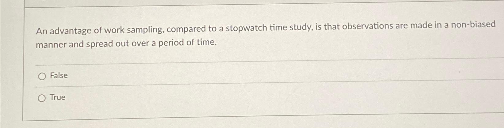 Solved An advantage of work sampling, compared to a | Chegg.com