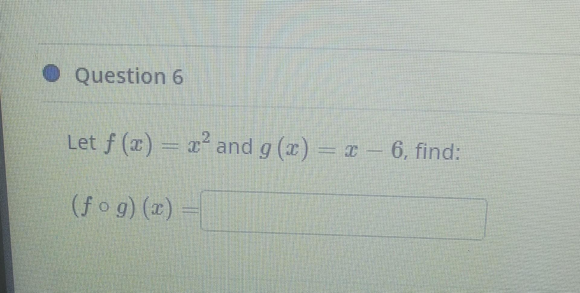 Solved Question 6 Let F X X2 And G X X−6 Find G X