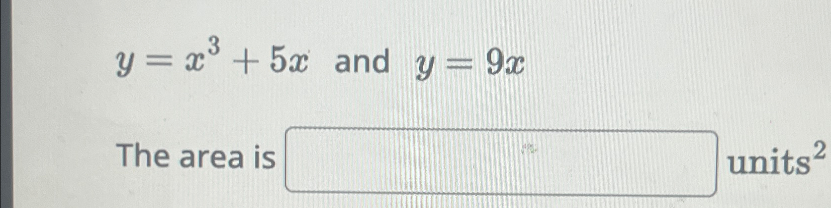 Solved y=x3+5x ?and y=9xThe area Is | Chegg.com