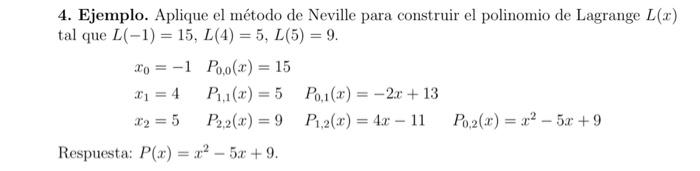 4. Ejemplo. Aplique el método de Neville para construir el polinomio de Lagrange \( L(x) \) tal que \( L(-1)=15, L(4)=5, L(5)