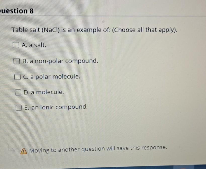 Solved uestion 8 Table salt (NaCl) is an example of (Choose