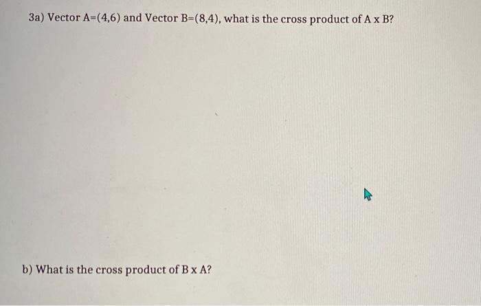 Solved 3a) Vector A=(4,6) and Vector B=(8,4), what is the | Chegg.com