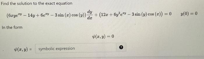 Find the solution to the exact equation \[ \left(6 x y e^{x y}-14 y+6 e^{x y}-3 \sin (x) \cos (y)\right) \frac{d y}{d x}+\lef