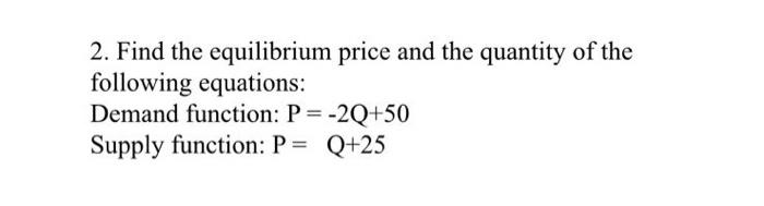 Solved 2. Find the equilibrium price and the quantity of the | Chegg.com