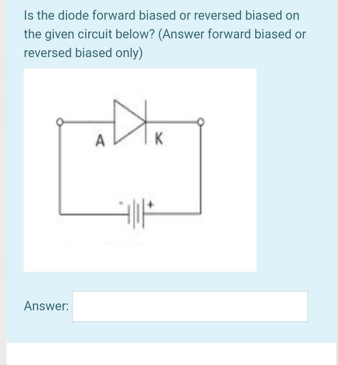 Solved Is the diode forward biased or reversed biased on the | Chegg.com