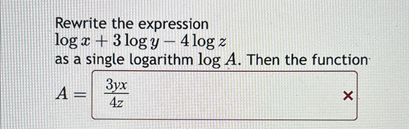 Solved Rewrite the expressionlogx+3logy-4logzas a single | Chegg.com