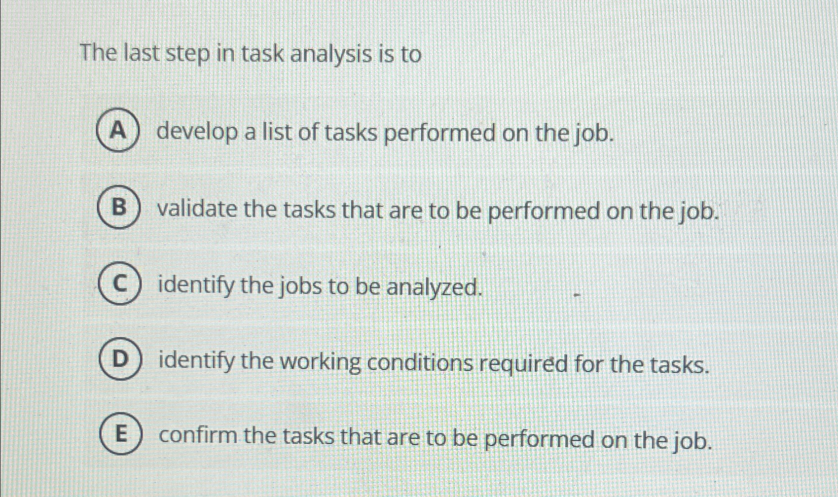 Solved The last step in task analysis is todevelop a list of | Chegg.com