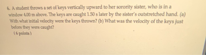 Solved 6. A student throws a set of keys vertically upward | Chegg.com