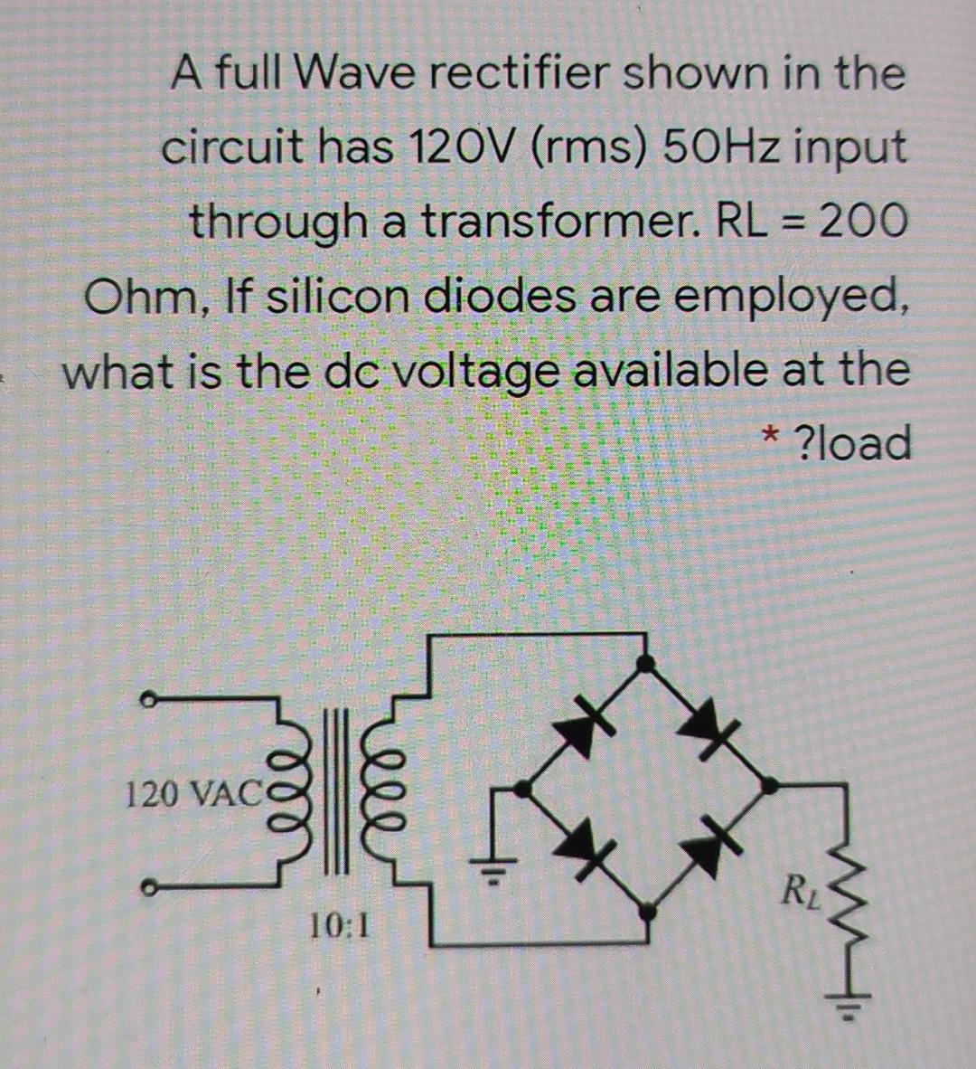 Solved A full Wave rectifier shown in the circuit has 120V | Chegg.com