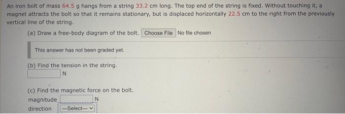 Solved An iron bolt of mass 64.5 g hangs from a string 33.2 | Chegg.com