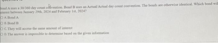 Solved ond A uses a 30/360 day count cohvention. Bond B uses | Chegg.com