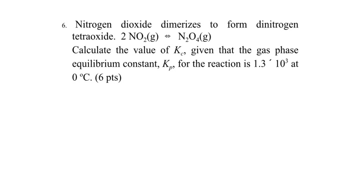 Solved 6. Nitrogen dioxide dimerizes to form dinitrogen | Chegg.com