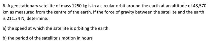 Solved 6. A geostationary satellite of mass 1250 kg is in a | Chegg.com