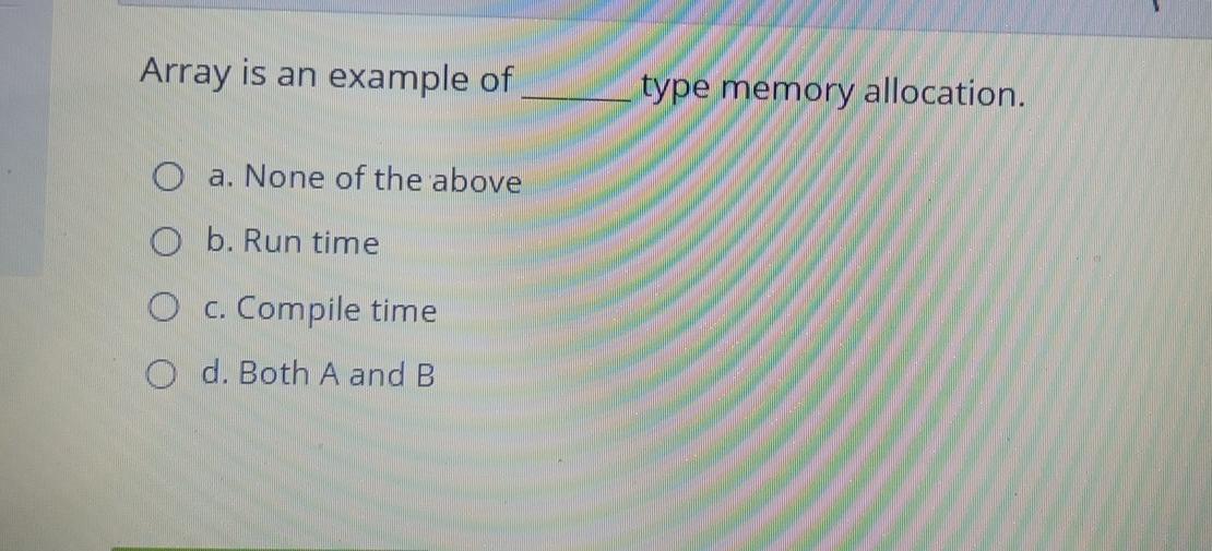 Solved Array is an example of type memory allocation. a. | Chegg.com
