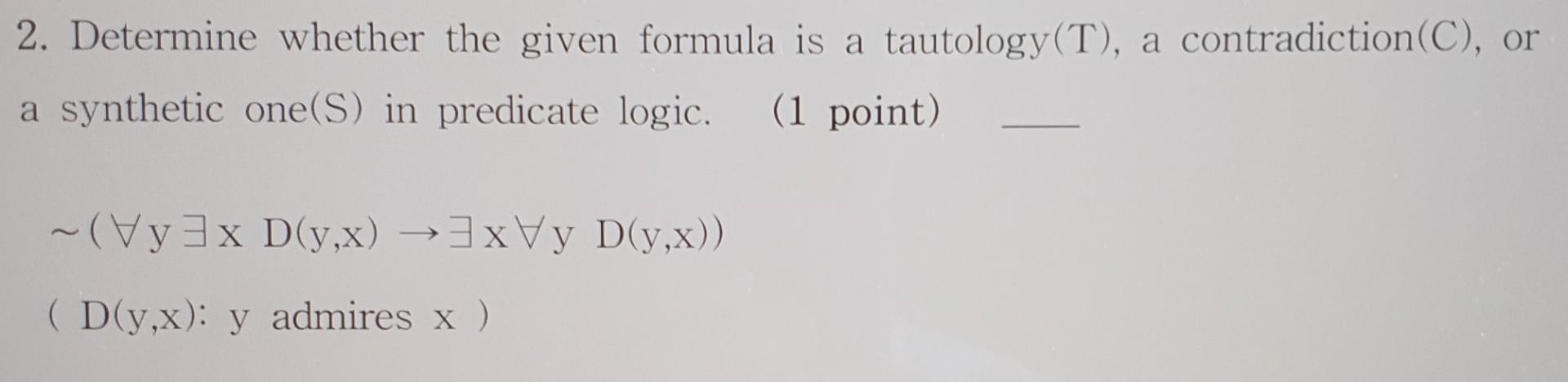 Solved 2. Determine whether the given formula is a tautology | Chegg.com