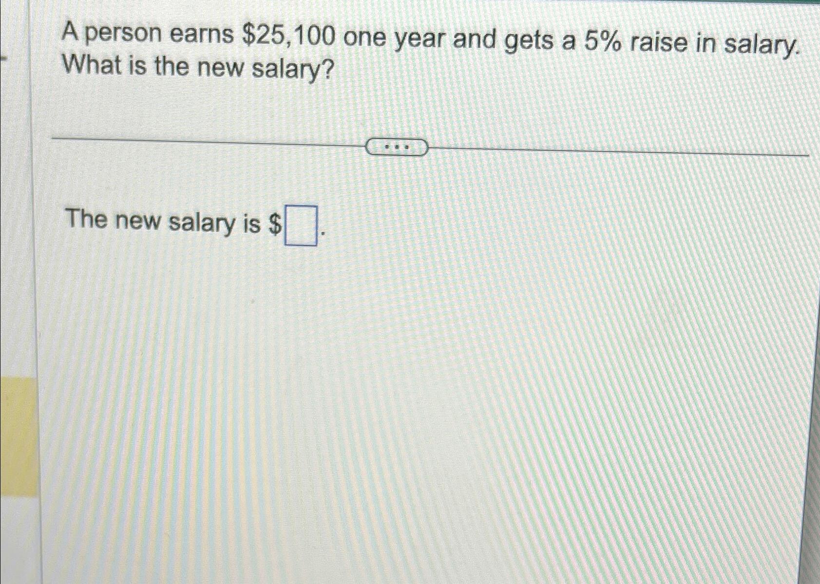 Solved A person earns 25,100 ﻿one year and gets a 5 ﻿raise