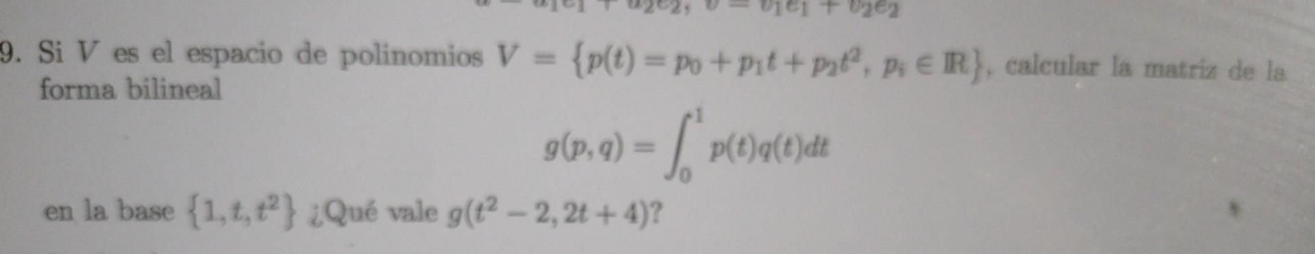 Si \( V \) es el espacio de polinomios \( V=\left\{p(t)=p_{0}+p_{1} t+p_{2} t^{2}, p_{i} \in \mathbb{R}\right\} \), calcular