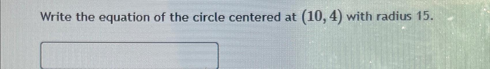 write the equation of the circle centered at with radius 15