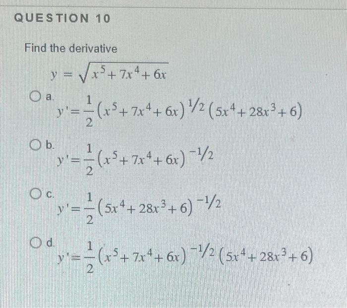 Find the derivative \( y=\sqrt{x^{5}+7 x^{4}+6 x} \) a. \( y^{\prime}=\frac{1}{2}\left(x^{5}+7 x^{4}+6 x\right)^{1 / 2}\left(