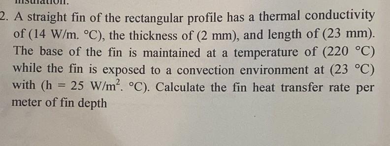 A straight fin of the rectangular profile has a thermal conductivity of \( \left(14 \mathrm{~W} / \mathrm{m},{ }^{\circ} \mat