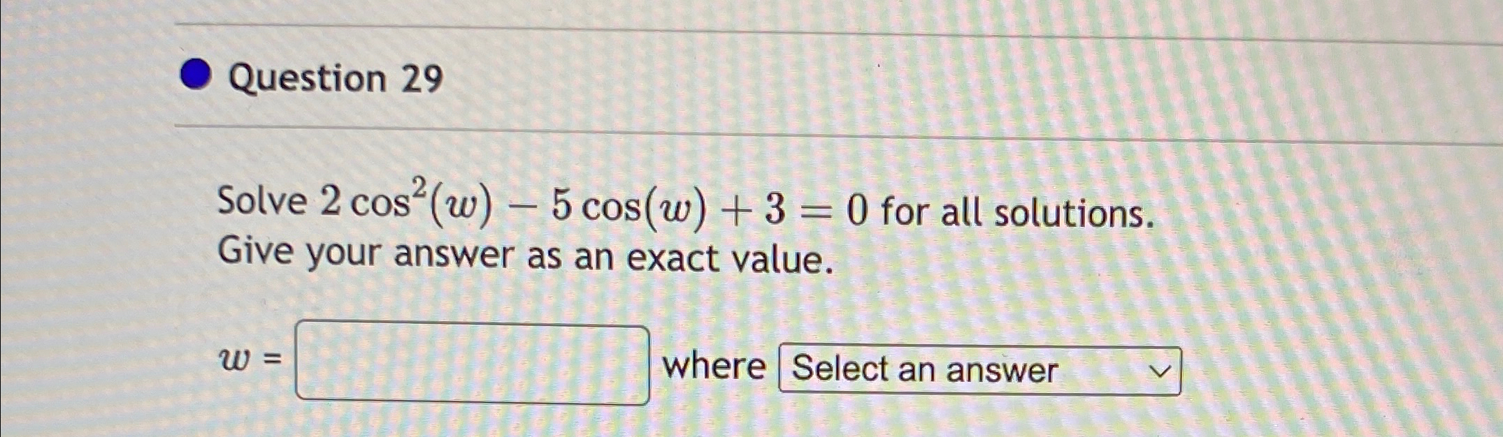 Solved Question 29Solve 2cos2(w)-5cos(w)+3=0 ﻿for all | Chegg.com