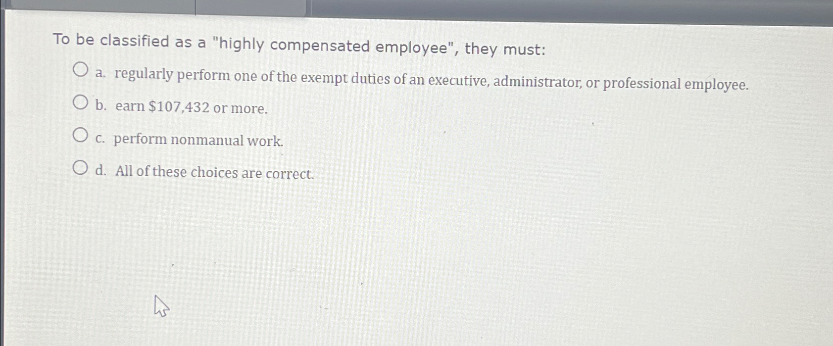 Solved To be classified as a "highly compensated employee",