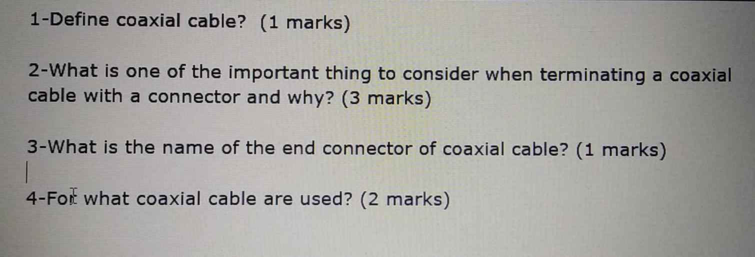 Solved 1Define coaxial cable? (1 marks) 2What is one of