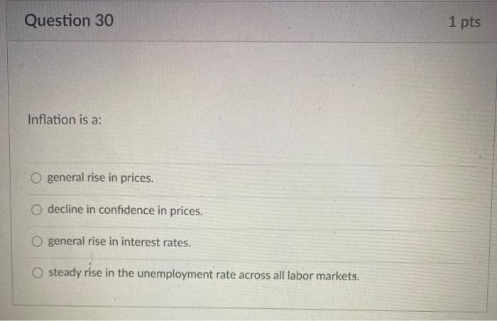 Solved Question 30 1 pts Inflation is a: O general rise in | Chegg.com