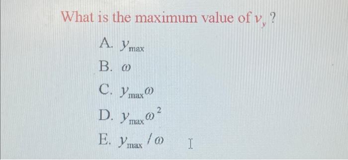 Solved What is the maximum value of v? A. Ymax B. 0 C. Ymax | Chegg.com