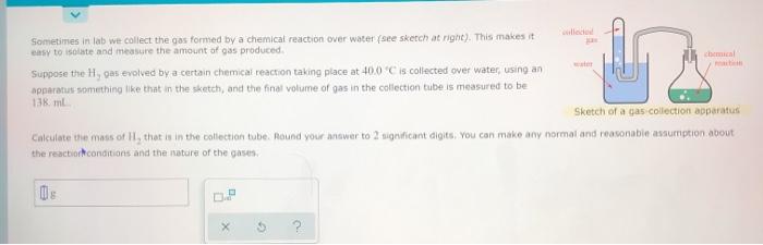 Solved Sometimes in lab we collect the gas formed by a | Chegg.com