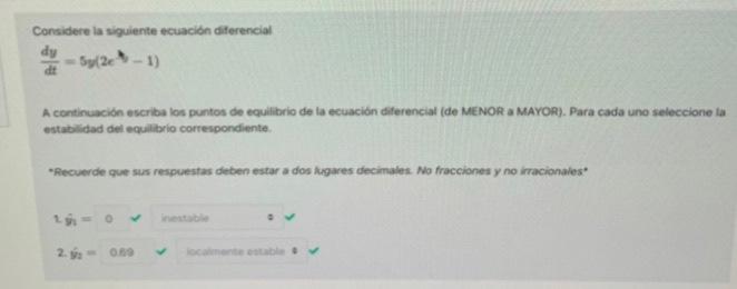 Considere la siguiente ecuación diferencial dy • Syle 1) A continuación escriba los puntos de equilibrio de la ecuación difer