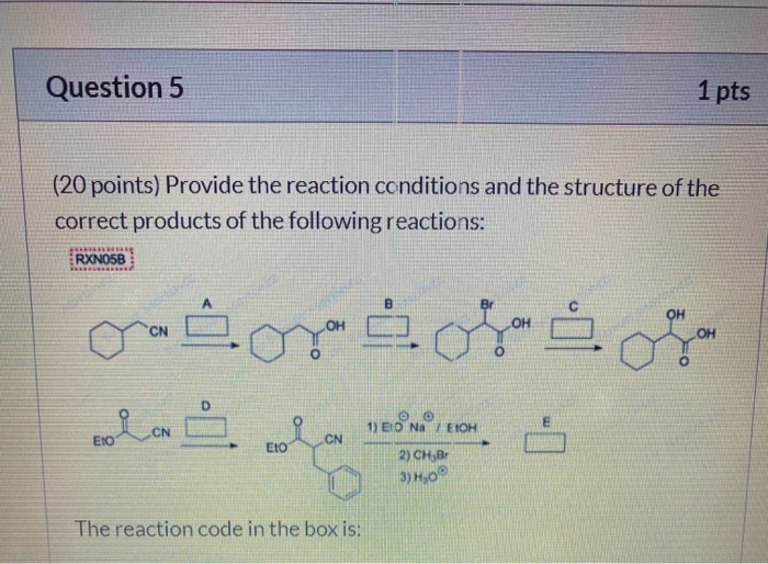 Solved Question 5 1 pts (20 points) Provide the reaction | Chegg.com