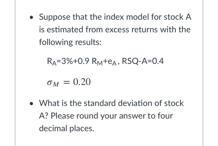 Solved • Suppose That The Index Model For Stocks A And B Is | Chegg.com