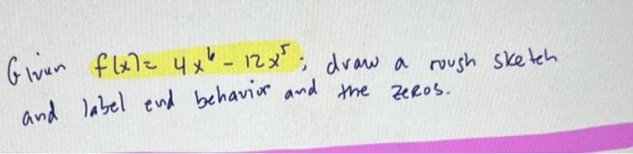 Solved Givur f(x)=4x6−12x5; draw a roush sketeh and label | Chegg.com