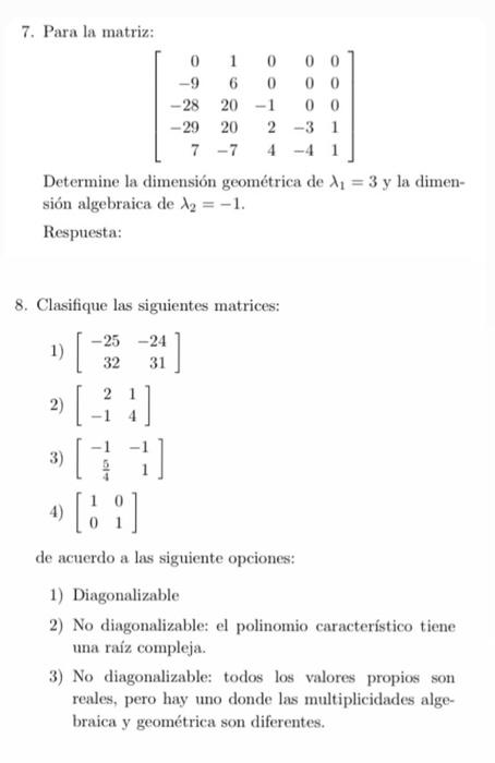 7. Para la matriz: \[ \left[\begin{array}{rrrrr} 0 & 1 & 0 & 0 & 0 \\ -9 & 6 & 0 & 0 & 0 \\ -28 & 20 & -1 & 0 & 0 \\ -29 & 20