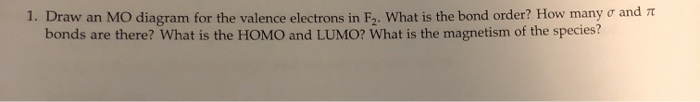 Solved 1. Draw an MO diagram for the valence electrons in F. | Chegg.com