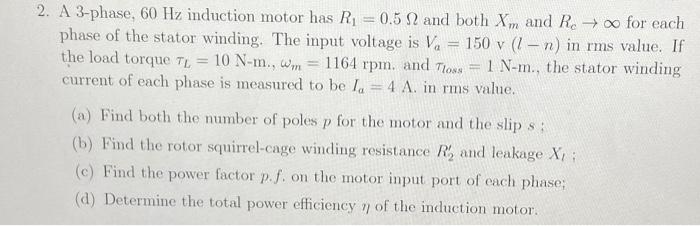 Solved 2. A 3-phase, 60 Hz induction motor has R1 = 0.5 12 | Chegg.com