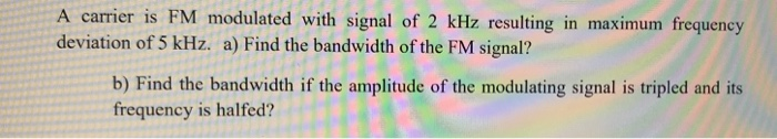 Solved A carrier is FM modulated with signal of 2 kHz | Chegg.com