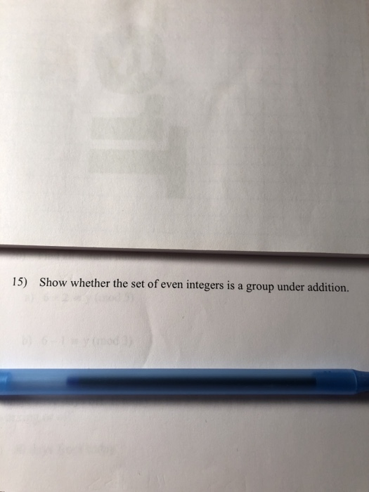 Solved 15) Show whether the set of even integers is a group