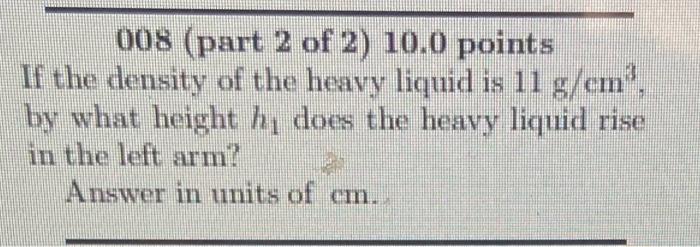Solved 007 (part 1 of 2 ) 10.0 points A heavy liquid with a | Chegg.com
