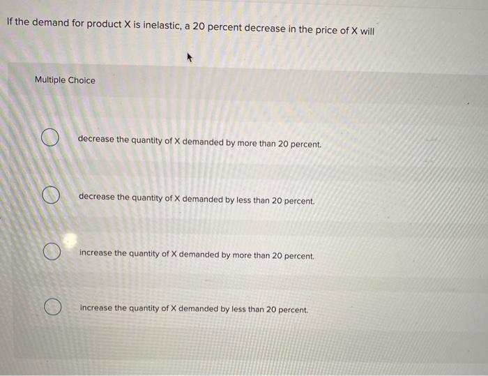 Solved If the demand for product X is inelastic, a 20 | Chegg.com